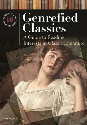 Classici di genere: Una guida agli interessi di lettura della letteratura classica - Genrefied Classics: A Guide to Reading Interests in Classic Literature