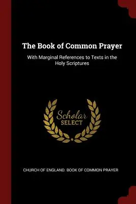 Il Libro delle preghiere comuni: Con riferimenti marginali ai testi delle Sacre Scritture - The Book of Common Prayer: With Marginal References to Texts in the Holy Scriptures