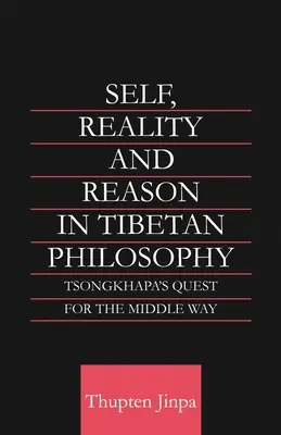 Sé, realtà e ragione nella filosofia tibetana: La ricerca della Via di Mezzo di Tsongkhapa - Self, Reality and Reason in Tibetan Philosophy: Tsongkhapa's Quest for the Middle Way