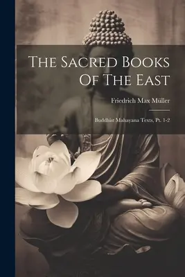 I libri sacri dell'Oriente: Testi Buddisti Mahayana, Pt. 1-2 - The Sacred Books Of The East: Buddhist Mahayana Texts, Pt. 1-2