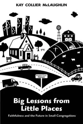 Grandi lezioni da piccoli luoghi: Fedeltà e futuro nelle piccole congregazioni - Big Lessons from Little Places: Faithfulness and the Future in Small Congregations