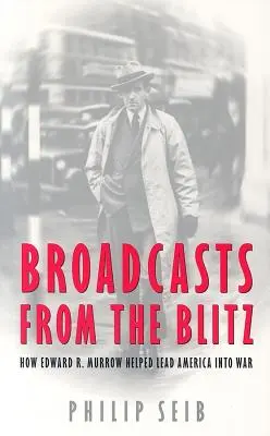 Trasmissioni dal blitz: come Edward R. Murrow ha aiutato l'America a entrare in guerra - Broadcasts from the Blitz: How Edward R. Murrow Helped Lead America Into War