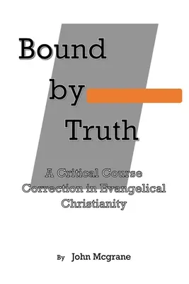 Bound by Truth: correzione critica del corso di teologia cristiana - Bound by Truth: A Critical Course Correction in Christian Theology