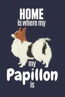 La casa è dove si trova il mio Papillon: Per i fan dei cani Papillon - Home is where my Papillon is: For Papillon Dog Fans