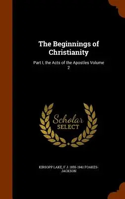 Gli inizi del cristianesimo: Parte I, Atti degli Apostoli Volume 2 - The Beginnings of Christianity: Part I, the Acts of the Apostles Volume 2