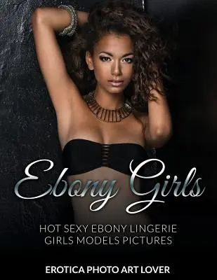 Ragazze Ebony: Hot Sexy Ebony Lingerie Girls Models Immagini - Ebony Girls: Hot Sexy Ebony Lingerie Girls Models Pictures