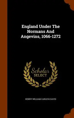 L'Inghilterra sotto i Normanni e gli Angioini, 1066-1272 - England Under The Normans And Angevins, 1066-1272