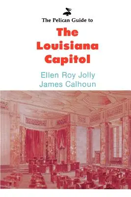 La guida Pelican al Campidoglio della Louisiana - The Pelican Guide to the Louisiana Capitol
