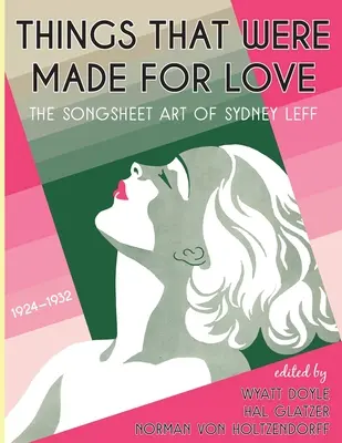 Cose fatte per amore: L'arte dei fogli di canzoni di Sydney Leff 1924-1932 - Things That Were Made for Love: The Songsheet Art of Sydney Leff 1924-1932