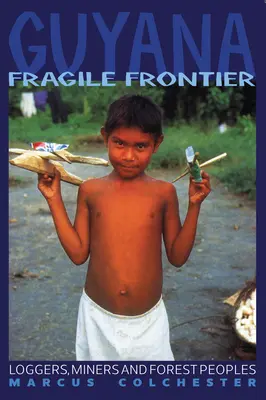 Guyana: Frontiera fragile: Taglialegna, minatori e gente della foresta - Guyana: Fragile Frontier: Loggers, Miners and Forest People