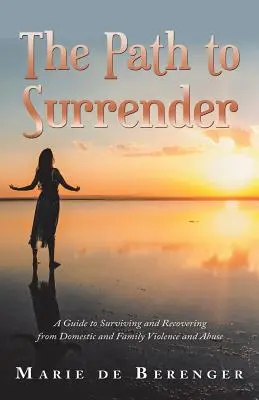 Il sentiero della resa: Una guida per sopravvivere e riprendersi dalla violenza e dagli abusi domestici e familiari - The Path to Surrender: A Guide to Surviving and Recovering from Domestic and Family Violence and Abuse