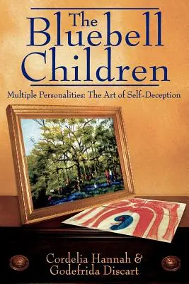 I bambini di Bluebell: Personalità multiple: L'arte dell'autoinganno - The Bluebell Children: Multiple Personalities: The Art of Self-Deception