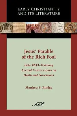 La parabola del ricco stolto di Gesù: Luca 12, 13-34 Tra le antiche conversazioni su morte e possesso - Jesus' Parable of the Rich Fool: Luke 12:13-34 Among Ancient Conversations on Death and Possessions