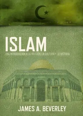Islam: Un'introduzione alla religione, alla sua cultura e alla sua storia - Islam: Una Introduccin a la Religin, Su Cultura Y Su Historia