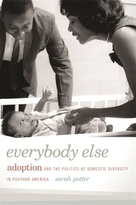 Tutti gli altri: L'adozione e la politica della diversità domestica nell'America del dopoguerra - Everybody Else: Adoption and the Politics of Domestic Diversity in Postwar America
