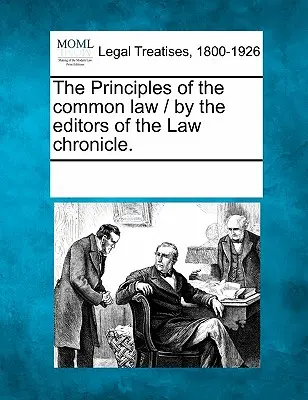 I principi della Common Law / A cura dei redattori del Law Chronicle. - The Principles of the Common Law / By the Editors of the Law Chronicle.