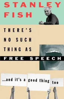 La libertà di parola non esiste: Ed è anche una cosa buona - There's No Such Thing as Free Speech: And It's a Good Thing, Too