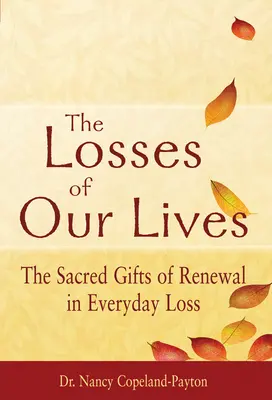 Le perdite della nostra vita: I sacri doni del rinnovamento nella perdita quotidiana - The Losses of Our Lives: The Sacred Gifts of Renewal in Everyday Loss