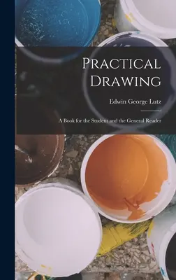 Disegno pratico: Un libro per lo studente e il lettore generico - Practical Drawing: A Book for the Student and the General Reader