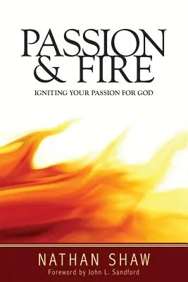 Passione e fuoco: Accendere la passione per Dio - Passion and Fire: Igniting your passion for God