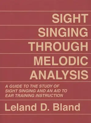 Canto a memoria attraverso l'analisi melodica: Una guida allo studio del canto a voce alta e un aiuto per l'insegnamento dell'ear training - Sight Singing Through Melodic Analysis: A Guide to the Study of Sight Singing and an Aid to Ear Training Instruction