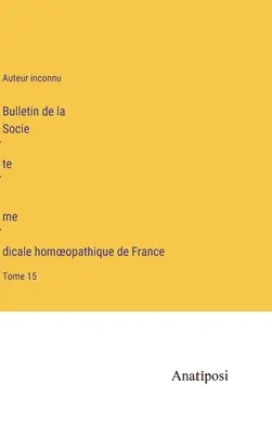 Bollettino della Società medica omeopatica di Francia: Volume 15 - Bulletin de la Société médicale homoeopathique de France: Tome 15