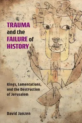 Il trauma e il fallimento della storia: Re, Lamentazioni e la distruzione di Gerusalemme - Trauma and the Failure of History: Kings, Lamentations, and the Destruction of Jerusalem