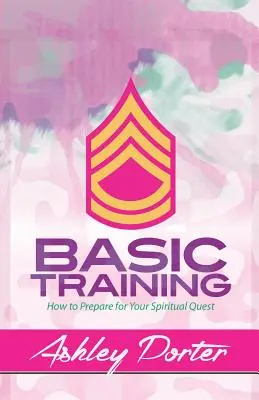 Addestramento di base: Come prepararsi alla ricerca spirituale - Basic Training: How to Prepare for Your Spiritual Quest
