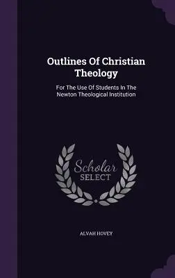 Schemi di teologia cristiana: Ad uso degli studenti dell'Istituto Teologico Newton - Outlines Of Christian Theology: For The Use Of Students In The Newton Theological Institution