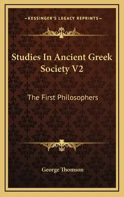 Studi sulla società greca antica V2: I primi filosofi - Studies In Ancient Greek Society V2: The First Philosophers