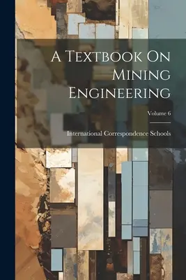 Libro di testo sull'ingegneria mineraria; Volume 6 - A Textbook On Mining Engineering; Volume 6