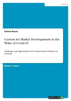 Gli attuali sviluppi del mercato dell'arte sulla scia di Covid-19: Sfide e opportunità per le gallerie d'arte commerciali in Germania - Current Art Market Developments in the Wake of Covid-19: Challenges and Opportunities for Commercial Art Galleries in Germany