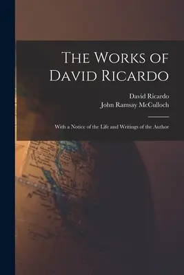 Le opere di David Ricardo: con una nota sulla vita e gli scritti dell'autore - The Works of David Ricardo: With a Notice of the Life and Writings of the Author