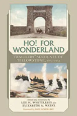 Ho! for Wonderland: Racconti dei viaggiatori di Yellowstone, 1872-1914 - Ho! for Wonderland: Travelers' Accounts of Yellowstone, 1872-1914