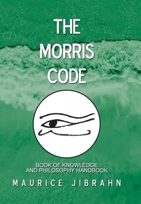 Il Codice Morris: Libro della conoscenza e manuale di filosofia - The Morris Code: Book of Knowledge and Philosophy Handbook
