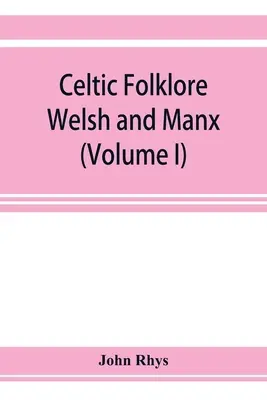 Folklore celtico: Gallese e Manx (Volume I) - Celtic folklore: Welsh and Manx (Volume I)