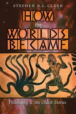 Come sono nati i mondi: La filosofia e le storie più antiche - How the Worlds Became: Philosophy and the Oldest Stories