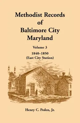 Registri metodisti della città di Baltimora, Maryland: Volume 3, 1840-1850 (Stazione della città orientale) - Methodist Records of Baltimore City, Maryland: Volume 3, 1840-1850 (East City Station)