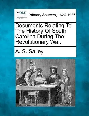 Documenti relativi alla storia della Carolina del Sud durante la guerra rivoluzionaria. - Documents Relating to the History of South Carolina During the Revolutionary War.
