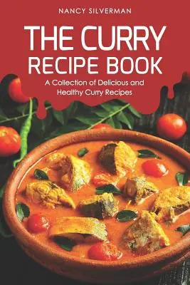 Il ricettario del curry: Una raccolta di ricette al curry deliziose e salutari - The Curry Recipe Book: A Collection of Delicious and Healthy Curry Recipes