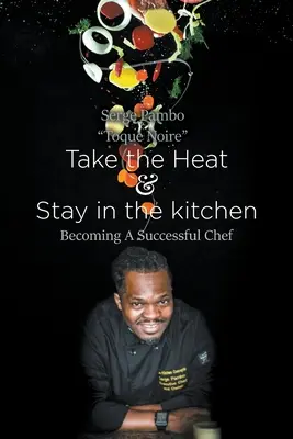 Prendere il calore e rimanere in cucina: Diventare uno chef di successo - Take the heat & Stay in the Kitchen: Becoming A Successful Chef