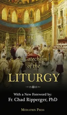Un catechismo della liturgia: Per l'uso della Messa tradizionale latina - A Catechism of the Liturgy: For use with the Traditional Latin Mass