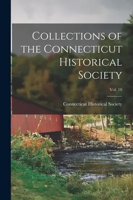 Collezioni della Società storica del Connecticut; Vol. 10 - Collections of the Connecticut Historical Society; Vol. 10