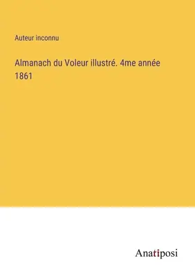 Almanacco del Voleur illustrato. 4° anno 1861 - Almanach du Voleur illustr. 4me anne 1861