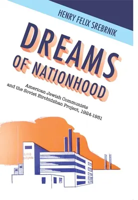 Sogni di nazione: I comunisti ebrei americani e il progetto sovietico Birobidzhan, 1924-1951 - Dreams of Nationhood: American Jewish Communists and the Soviet Birobidzhan Project, 1924-1951