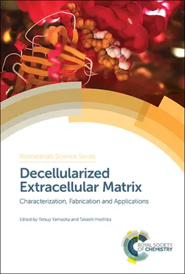Matrice extracellulare decellularizzata: Caratterizzazione, fabbricazione e applicazioni - Decellularized Extracellular Matrix: Characterization, Fabrication and Applications