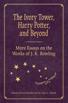 La Torre d'Avorio, Harry Potter e oltre: Altri saggi sulle opere di J. K. Rowling - The Ivory Tower, Harry Potter, and Beyond: More Essays on the Works of J. K. Rowling