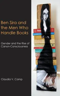 Ben Sira e gli uomini che maneggiano i libri: Il genere e l'ascesa della coscienza canonica - Ben Sira and the Men Who Handle Books: Gender and the Rise of Canon-Consciousness