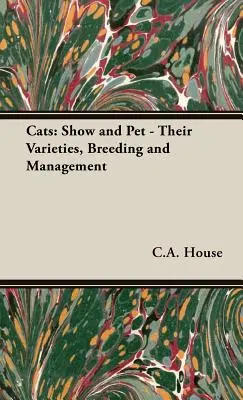 Gatti: Esposizione e animali domestici: varietà, allevamento e gestione - Cats: Show and Pet - Their Varieties, Breeding and Management