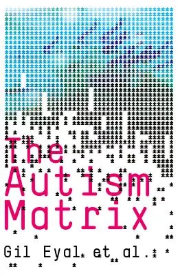 Matrice dell'autismo: Le origini sociali dell'epidemia di autismo - Autism Matrix: The Social Origins of the Autism Epidemic